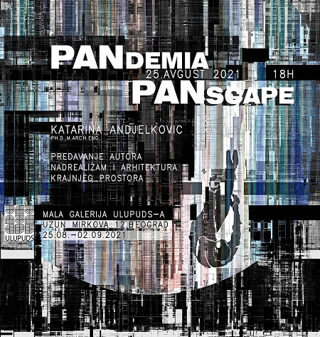 Mala galerija ULUPUDS Katarina Andjelkovic - PANdemia PANscape 